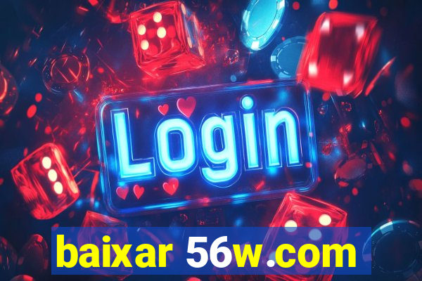 baixar 56w.com